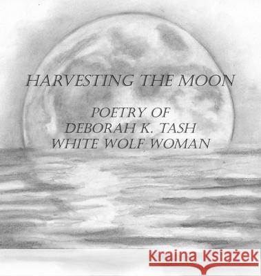 Harvesting the Moon Deborah K. Tash 9780998764047 Fumbled Book Press