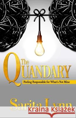 The Quandary: Feeling Responsible for What's Not Mine Sarita Lynn 9780998765327 Skie Publishing LLC