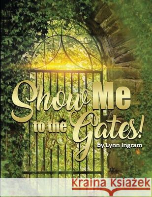 SHOW Me TO THE GATES Evangelist Lynn Carol Ingram 9780998766324 G Publishing