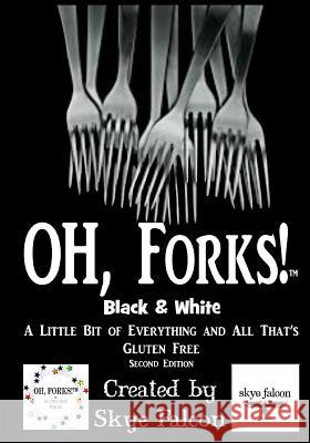 OH, Forks! Black & White: A Little Bit of Everything and All That's Gluten Free Falcon, Skye 9780998768366