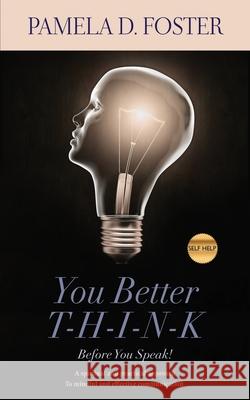 You Better Think Before You Speak Pamela D. Foster Iris Bryan 9780998768649 Luemil Publishing