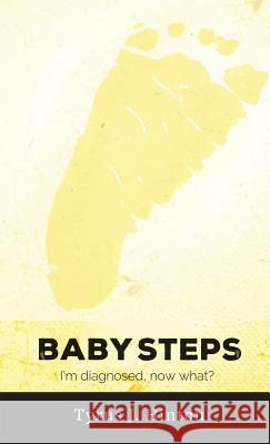 Baby Steps: I'm Diagnosed, Now What? Hinton, Tyrus J. 9780998770000 Hinton Cares Foundation