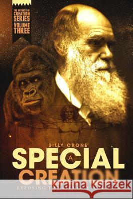 A Special Creation: The Witness of Creation Series Volume Three Billy Crone 9780998772875 Get a Life Ministries