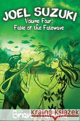 Joel Suzuki, Volume Four: Fable of the Fatewave Brian Tashima 9780998775562 Prism Valley Press