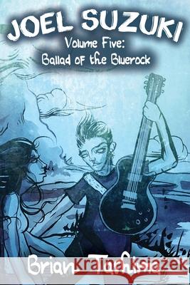 Joel Suzuki, Volume Five: Ballad of the Bluerock Brian Tashima 9780998775586 Prism Valley Press