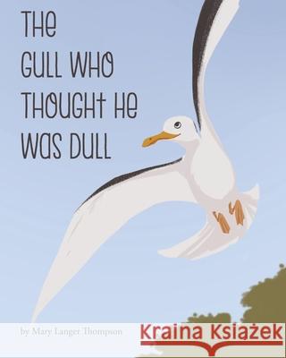 The Gull Who Thought He Was Dull Samantha Kickingbird Mary Langer Thompson 9780998776736 Bookow.com
