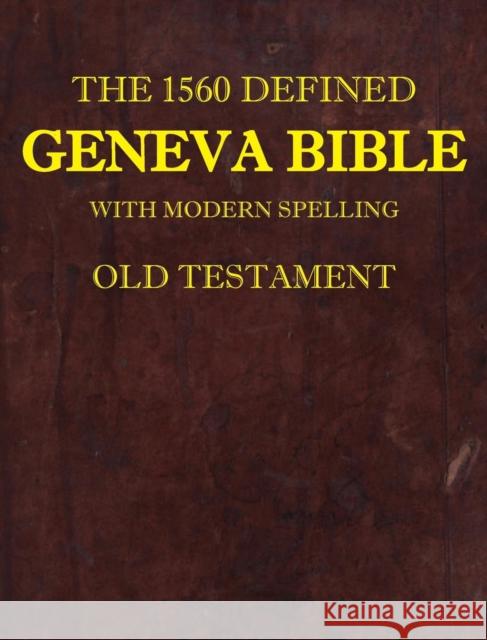 The 1560 Defined Geneva Bible: With Modern Spelling, Old Testament David L Brown, MD (Professor of Medicine Cardiovascular Division Washington Univerisity School of Medicine St Louis Miss 9780998777856 Old Paths Publications, Inc