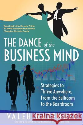 The Dance of the Business Mind: Strategies to Thrive Anywhere, From the Ballroom to the Boardroom Nazemoff, Valeh 9780998779409 Ti Press