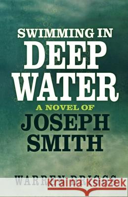 Swimming in Deep Water: A Novel of Joseph Smith Warren Driggs 9780998779522