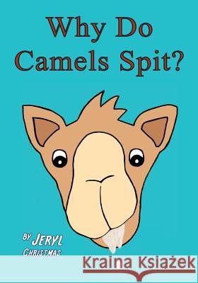 Why Do Camels Spit? Mrs Jeryl J. Christmas 9780998779898 Jeryl Christmas