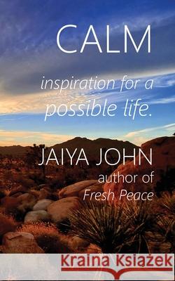 Calm: Inspiration for a Possible Life Jaiya John 9780998780207 Soul Water Rising