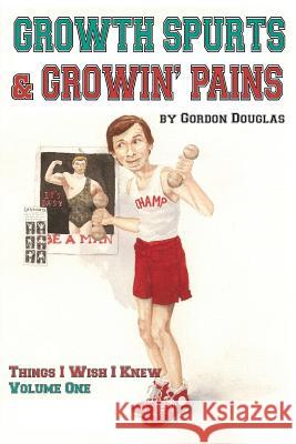 Growth Spurts & Growin' Pains Gordon Douglas 9780998781600