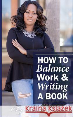 How To Balance Work And Writing A Book Designs, Macon 9780998783116 Ty A. Patterson