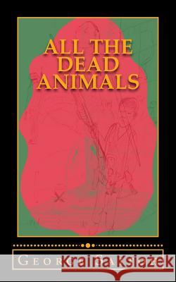 All the Dead Animals George Saitoh 9780998784038