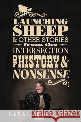 Launching Sheep & Other Stories from the Intersection of History and Nonsense Sarah Angleton 9780998785318 Bright Button Press, LLC
