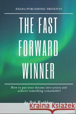 The Fast Forward Winner: How to put your dreams into action and achieve something remarkable! Bob Rathbun Marcelo Quinan Mark L. Owens 9780998785509