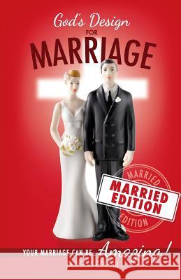 God's Design for Marriage (Married Edition): Your Marriage Can Be Amazing! Douglas Goodin 9780998786308 Cross to Crown Ministries