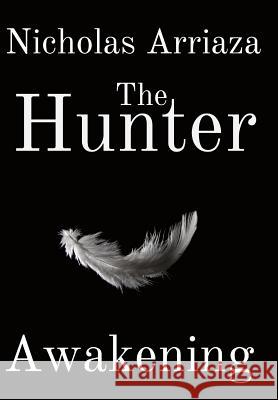 The Hunter: Awakening Nicholas Arriaza 9780998793337 Rio Dulce Books