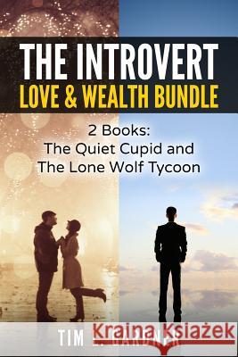 The Introvert Love & Wealth Bundle: 2 Books: The Quiet Cupid and The Lone Wolf Tycoon Gardner, Tim L. 9780998793634 Tru Nobilis Publishing