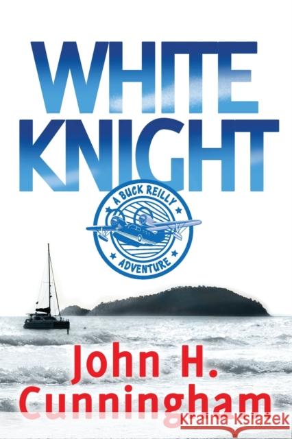White Knight: A Buck Reilly Adventure John Harold Cunningham 9780998796550 Greene Street, LLC