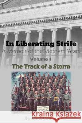 In Liberating Strife: A Memoir of the Vietnam Years: Volume 1, The Track of a Storm Atkinson, Steve 9780998797601 City Limits Press