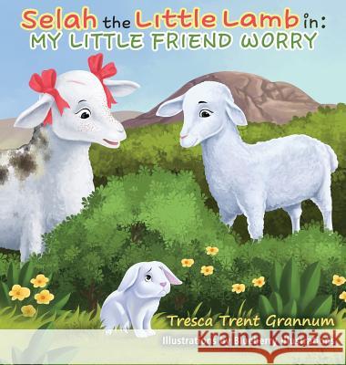 Selah the Little Lamb In: My Little Friend Worry Tresca Trent Grannum Blueberry Illustrations 9780998799018