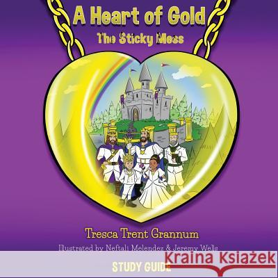A Heart of Gold: The Sticky Mess Tresca Trent Grannum Neftali Melendez Jeremy Wells 9780998799049 Tresca Trent Grannum