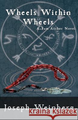 Wheels Within Wheels: A Sam Archer Novel Joseph Weinberg Mel Ngai E. Prybylski 9780998804750