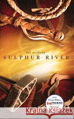 Sulphur River: Western Historical Fiction Civil War Reconstruction Art Anthony   9780998807812 Art D. Anthony