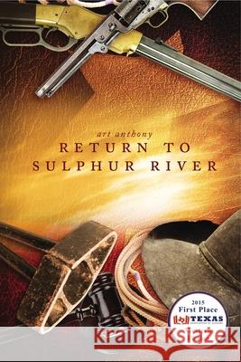Return To Sulphur River: Western Historical Fiction Art Anthony 9780998807829 Art D. Anthony