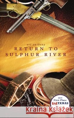 Return to Sulphur River: Western Historical Fiction Art Anthony   9780998807836 Art D. Anthony