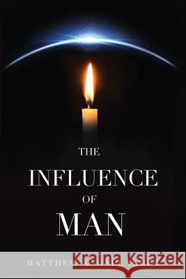 The Influence of Man Matthew A. Gallagher 9780998808314 Matthew A. Gallagher