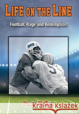 Life on the Line: Football, Rage and Redemption Frank McNair 9780998809618 Bagpiper Press