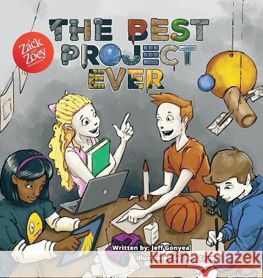 The Best Project Ever: A Zack and Zoey Adventure Jeff Gonyea Bob Crum 9780998809915 Zack and Zoey Adventures, LLC