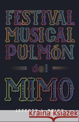 Festival Musical Pulmón del Mimo Brick, Jeffrey A. 9780998813059 Blueberry Kale Yoga Books