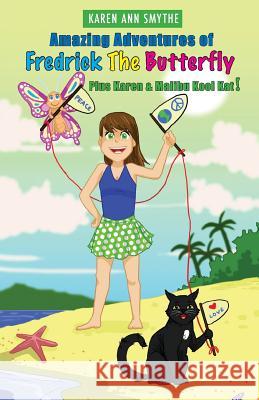 Amazing Adventures of Fredrick The Butterfly Plus Karen and Malibu Kool Kat! Smythe, Karen Ann 9780998814636 Karen Ann Smythe