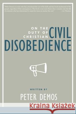 On the Duty of Christian Civil Disobedience Peter Demos 9780998817170