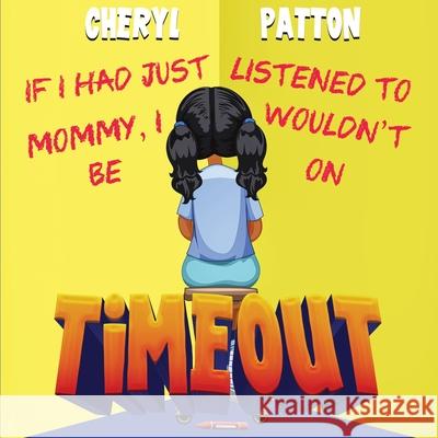 If I had just listened to Mommy I wouldn't be on Time Out Navi' Robins Cheryl Patton 9780998818252