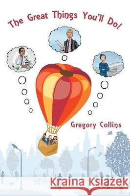 The Great Things You'll Do! Gregory Collins 9780998819402 