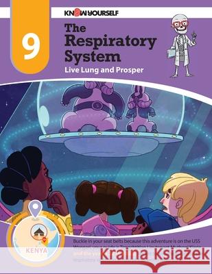 The Respiratory System: Live Lung and Prosper - Adventure 9 Yourself, Know 9780998819761 Know Yourself, Inc.