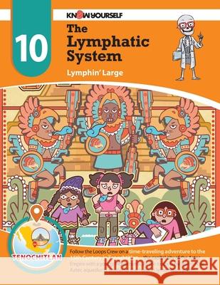 The Lymphatic System: Lymphin' Large - Adventure 10 Yourself, Know 9780998819778 Know Yourself, Inc.