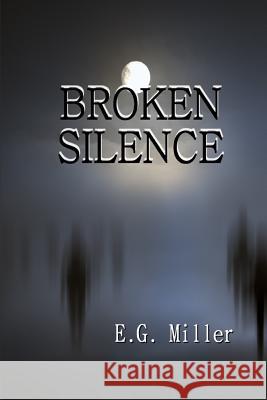 Broken Silence E. G. Miller 9780998820811 Praise Ministries Inc