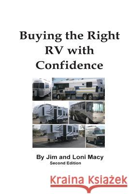 Buying the Right RV with Confidence Jim and Loni Macy 9780998821801 Jim and Loni Macy