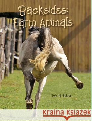 Backsides: Farm Animals Lois M. Baron 9780998822013 All-Around Publishing