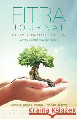 Fitra Journal ⼁Getting Started with Muslim Homeschooling: Issue One Benoit, Brooke 9780998826004 Fitra Journal