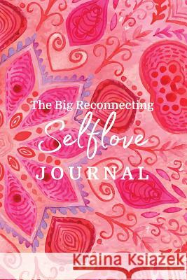 The Big Reconnecting Selflove Journal: Prompts and Affirmations to Love Your Fitra Self Brooke Benoit Haque Khalida Ismail Reyhana 9780998826028 Fitra Journal