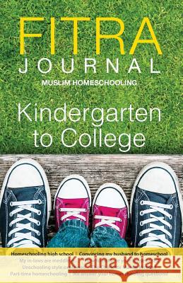 Fitra Journal ⼁Muslim Homeschooling Kindergarten to College: Issue Three Benoit, Brooke 9780998826035 Fitra Journal