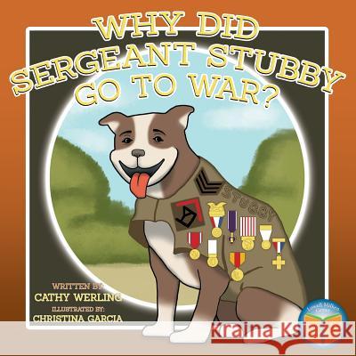 Why Did Sergeant Stubby Go to War? Cathy Werling Christina Garcia 9780998826622 Lowell Milken Center for Unsung Heroes