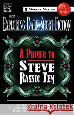 Exploring Dark Short Fiction #1: A Primer to Steve Rasnic Tem Eric J. Guignard Steve Rasni Michael Arnzen 9780998827520 Dark Moon Books