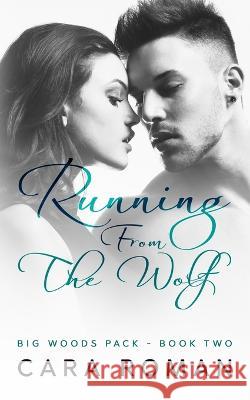 Running From The Wolf: A Big Woods Pack Novel Baying Hound's Dark Side, Cara Roman 9780998828282 Baying Hound Media